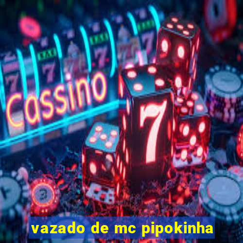 vazado de mc pipokinha